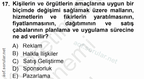 17. soru: Kişilerin ve örgütlerin amaçlarına uygun bir biçimde değişimi sağlamak üzere malların, hizmetlerin ve fikirlerin yara…
