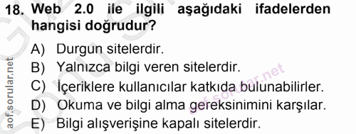 18. soru: Web 2.0 ile ilgili aşağıdaki ifadelerden hangisi doğrudur? A) Durgun sitelerdir. B) Yalnızca bilgi veren sitelerdir.…