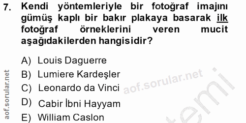 7. soru: Kendi yöntemleriyle bir fotoğraf imajını gümüş kaplı bir bakır plakaya basarak ilk fotoğraf örneklerini veren mucit a…