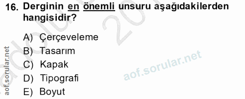 16. soru: Derginin en önemli unsuru aşağıdakilerden hangisidir? A) Çerçeveleme B) Tasarım C) Kapak D) Tipografi E) Boyut
