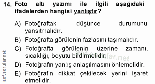 14. soru: Foto altı yazımı ile ilgili aşağıdaki ifadelerden hangisi yanlıştır? A) Fotoğraftaki düşünce durumunu yansıtmalıdır.…
