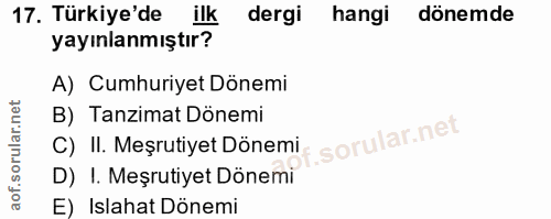 17. soru: Türkiye'de ilk dergi hangi dönemde yayınlanmıştır? A) Cumhuriyet Dönemi C) II. Meşrutiyet Döneml B) Tanzimat Dönemi D…
