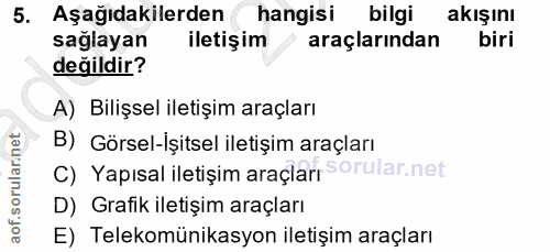 5. soru: Aşağıdakilerden hangisi bilgi akışını saglayan iletişim araçlarından biri değildir? A) Bilişsel iletişim araçları B)…