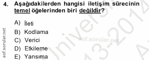4. soru: Aşağıdakilerden hangisi iletişim sürecinin temel öğelerinden biri değildir? A) İleti B) Kodlama C) Verici lof.sorulal…