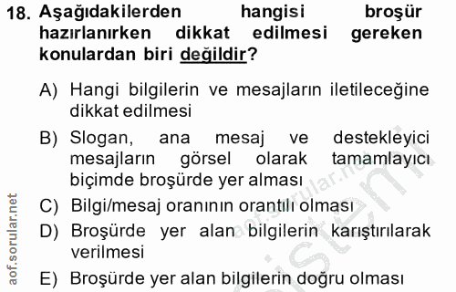 18. soru: Aşağıdakilerden hangisi broşür hazırlanırken • dikkat edilmesi gereken konulardan biri değildir? A) Hangi bilgilerin…