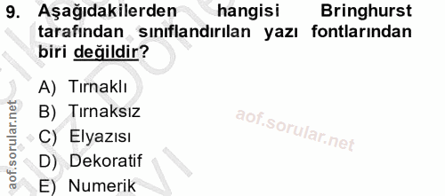 9. soru: Aşağıdakilerden hangisi Bringhurst tarafindan, sınıflandırılan yazı fontlarından biri değildir? A) Tırnaklı B) Tırnak…