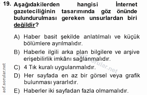 19. soru: Aşağıdakilerden hangisi Internet gazeteciliğinin tasarımında göz önünde bulundurulması gereken unsurlardan biri değil…
