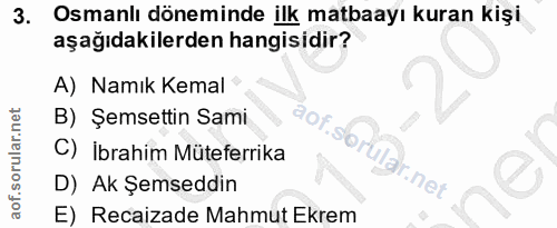 3. soru: Osmanlı döneminde ilk matbaayı kuran kişi aşağıdakilerden hangisidir? A) Namık Kemal B) Şemsettin Sami C) ibrahim Müt…