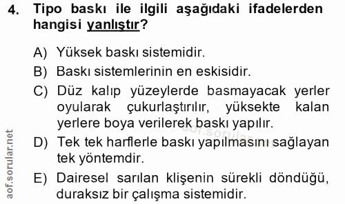 4. soru: Tipo baskı ile ilgili aşağıdaki ifadelerden hangisi yanlıştır? A) Yüksek baskı sistemidir. B) Baskı sistemlerinin en…