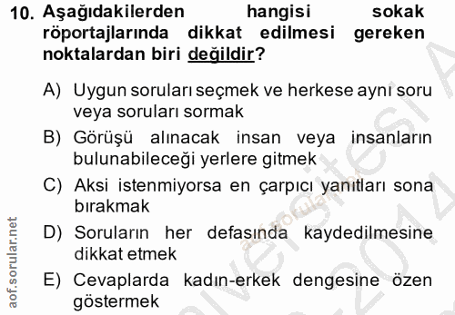 10. soru: Aşağıdakilerden hangisi sokak röportajlarında dikkat edilmesi gereken noktalardan biri değildir? A) Uygun soruları se…