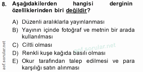 8. soru: Aşağıdakilerden hangisi derginin özelliklerinden biri değildir? A) Düzenli aralıklarla yayınlanması B) Yayının içinde…