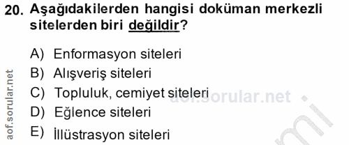 20. soru: Aşağıdakilerden hangisi doküman merkezli sitelerden biri değildir? A) Enformasyon siteleri B) Alışveriş siteleri C) T…