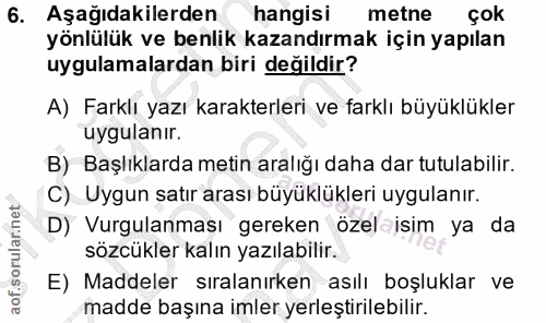 6. soru: Aşağıdakilerden hangisi metne çok yönlülük ve benlik kazandırmak için yapılan uygulamalardan biri değildir? A) Farklı…