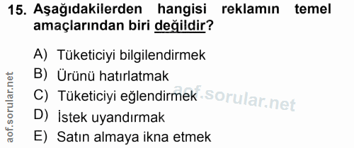 15. soru: Aşağıdakilerden hangisi reklamın temel amaçlarından biri değildir? A) Tüketiciyi bilgilendirmek B) Ürünü hatırlatmak…
