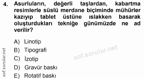4. soru: Asurluların, değerli taşlardan, kabartma resimlerle süslü merdane biçiminde mühürler kazıyıp tablet üstüne islakken b…
