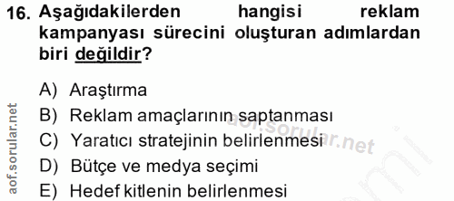 16. soru: Aşağıdakilerden hangisı reklam kampanyası sürecini oluşturan adımlardan biri değildir? A) Araştırma B) Reklam amaçlar…