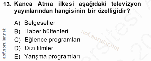 13. soru: Kanca Atma ilkesi aşağıdaki televizyon yayınlarından hangisinin bir özelliğidir? A) Belgeseller B) Haber bültenleri C…