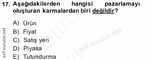 17. soru: Aşağıdakilerden hangisi pazarlamayı oluşturan karmalardan biri değildir? A) Ürün B) Fiyat C) Satış yeri D) Piyasa E)…