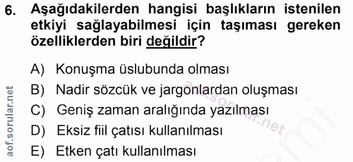 6. soru: Aşağıdakilerden hangisi başlıkların istenilen etkiyi sağlayabilmesi için taşıması gereken özelliklerden biri değildir…