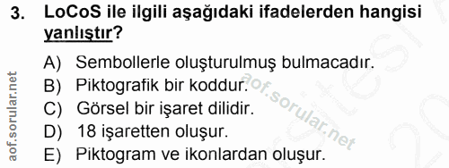 3. soru: LoCoS ile ilgili aşağıdaki ifadelerden hangisi yanlıştır? A) Sembollerle oluşturulmuş bulmacadır. B) Piktografik bir…