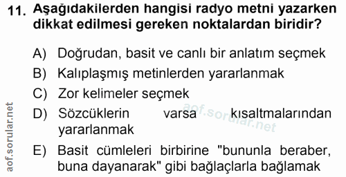 11. soru: Aşağıdakilerden hangisi radyo metni yazarken dikkat edilmesi gereken noktalardan biridir? A) Doğrudan, basit ve canlı…