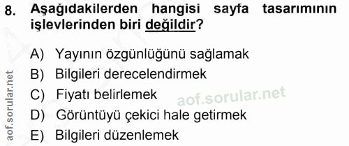 8. soru: Aşağıdakilerden hangisi sayta tasarıminın işlevlerinden biri değildir? A) Yayının özgünlüğünü sağlamak B) Bilgileri d…