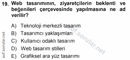19. soru: Web tasarımının, ziyaretçilerin beklenti ve beğenileri çerçevesinde yapılmasına ne ad verilir? A) Teknoloji merkezli…