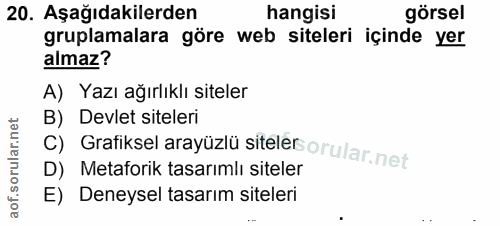 20. soru: Aşağıdakilerden hangisi görsel gruplamalara göre web siteleri içinde yer almaz? A) Yazı ağırlıklı siteler B) Devlet s…
