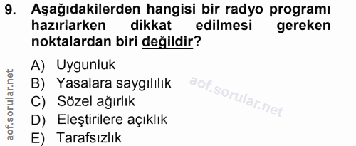 9. soru: Aşağıdakilerden hangisi bir radyo programı hazırlarken dikkat edilmesi gereken noktalardan biri değildir? A) Uygunluk…