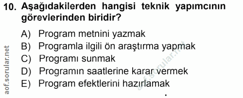 10. soru: Aşağıdakilerden hangisi teknik yapımcının görevlerinden biridir? A) Program metnini yazmak B) Programla ilgili ön ara…