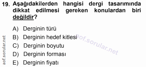 19. soru: Aşağıdakilerden hangisi dergi tasarıminda dikkat edilmesi gereken konulardan biri değildir? A) Derginin türü D) Dergi…