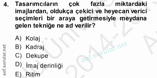 4. soru: Tasarımcıların çok fazla miktardaki imajlardan, oldukça çekici ve heyecan verici seçimleri bir araya getirmesiyle mey…