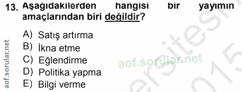 13. soru: Aşağıdakilerden hangisı bir yayımın amaçlarından biri değildir? A) Satış artırma B) İkna etme C) Eğlendirme D) Politi…