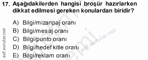 17. soru: Aşağıdakilerden hangisi broşür hazırlarken dikkat edilmesi gereken konulardan biridir? A) Bilgi/mizanpaj oranı B) Bil…
