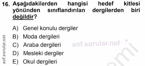 16. soru: Aşağıdakilerden hangisi hedef kitlesi yönünden siniflandırilan dergilerden biri değildir? A) Genel konulu dergiler B)…