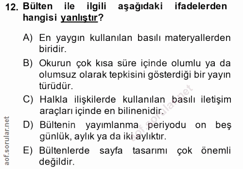 12. soru: Bülten ile ilgili aşagıdaki ifadelerden hangisi yanlıştır? A) En yaygın kullanılan basılı materyallerden biridir. B)…