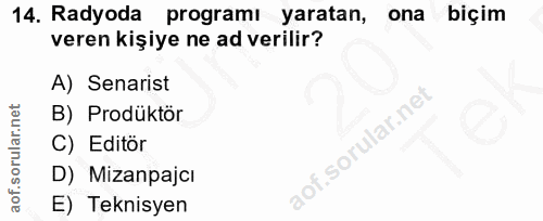 14. soru: Radyoda programı yaratan, ona biçim veren kişiye ne ad verilir? A) Senarist B) Prodüktör C) Editör D) Mizanpajcı E) T…