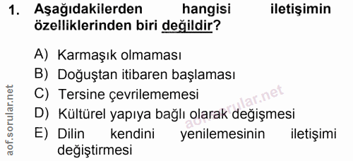 1. soru: Aşağıdakilerden hangisi iletişimin özelliklerinden biri değildir? A) Karmaşık olmaması B) Doğuştan itibaren başlaması…