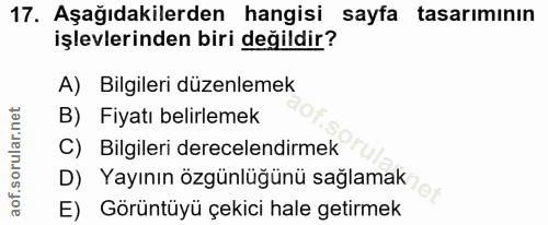17. soru: Aşağıdakilerden hangisi sayfa tasarımının işlevlerinden biri değildir? A) Bilgileri düzenlemek B) Fiyatı belirlemek C…