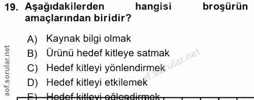19. soru: Aşağıdakilerden hangisi broşürün amaçlarından biridir? A) Kaynak bilgi olmak B) Ürünü hedef kitleye satmak rular.net…