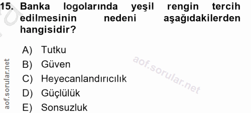 15. soru: Banka logolarında yeşil rengin tercih edilmesinin nedeni aşağıdakilerden hangisidir? A) Tutku B) Güven C) Heyecanland…