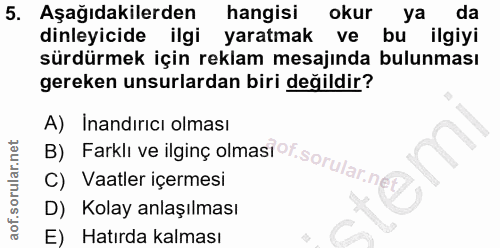 5. soru: Aşağıdakilerden hangisi okur ya da dinleyicide ilgi yaratmak ve bu ilgiyi sürdürmek için reklam mesajında bulunması g…