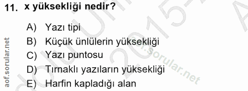 11. soru: x yüksekliği nedir? A) Yazı tipi B) Küçük ünlülerin yüksekliği C) Yazı puntosu D) Tırnaklı yazıların yüksekliği ar.ne…