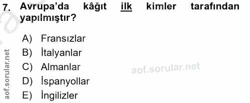 7. soru: Avrupa'da kåğıt ilk kimler tarafindan yapılmıştır? A) Fransızlar B) Italyanlar C) Almanlar D) İspanyollar E) Ingilizler