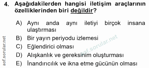 4. soru: Aşağıdakilerden hangisi iletişim araçlarının özelliklerinden biri değildir? A) Aynı anda aynı iletiyi birçok insana u…