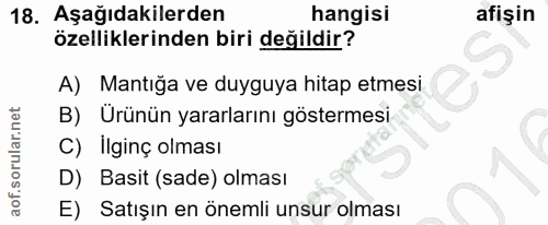 18. soru: Aşağıdakilerden hangisi afişin özelliklerinden biri değildir? A) Mantığa ve duyguya hitap etmesi B) Ürünün yararların…