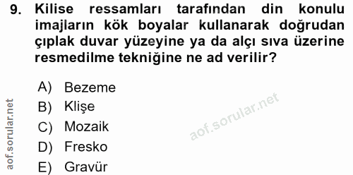 9. soru: Kilise ressamları tarafından din konulu imajların kök boyalar kullanarak doğrudan çıplak duvar yüzeyine ya da alçı sı…