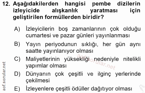 12. soru: Aşağıdakilerden hangisi pembe dizilerin izleyicide alışkanlık yaratması için geliştirilen formüllerden biridir? A) İz…
