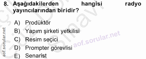 8. soru: Aşağıdakilerden hangisi radyo yayıncılarından biridir? A) Prodüktör B) Yapım şirketi yetkilisi D) Prompter görevlis;…