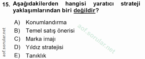 15. soru: Aşağıdakilerden hangisi yaratıcı strateji yaklaşımlarından biri değildir? A) Konumlandırma B) Temel satış önerisi C)…